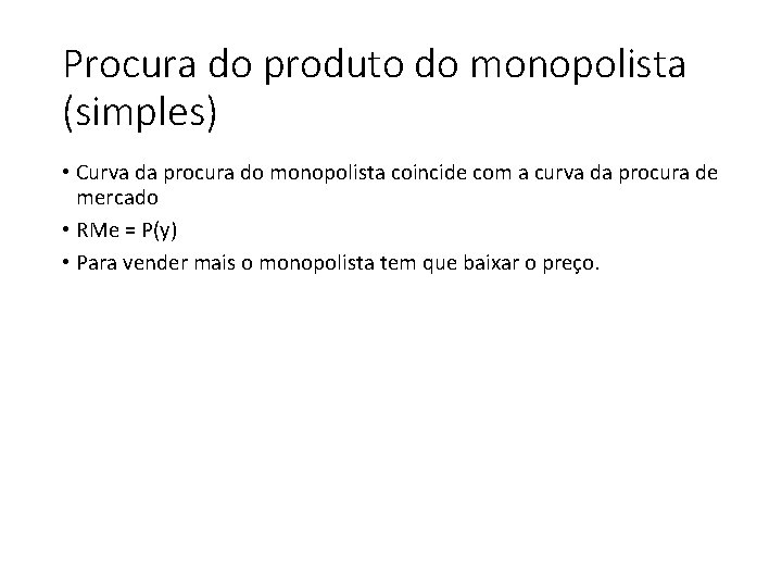 Procura do produto do monopolista (simples) • Curva da procura do monopolista coincide com