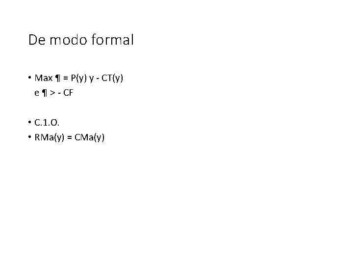 De modo formal • Max ¶ = P(y) y - CT(y) e ¶ > De modo formal • Max ¶ = P(y) y - CT(y) e ¶ >