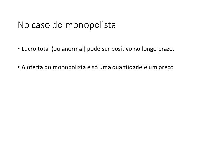 No caso do monopolista • Lucro total (ou anormal) pode ser positivo no longo