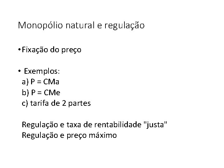 Monopólio natural e regulação • Fixação do preço • Exemplos: a) P = CMa