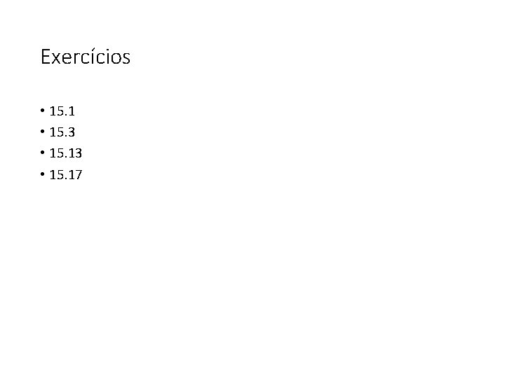 Exercícios • 15. 1 • 15. 3 • 15. 17 