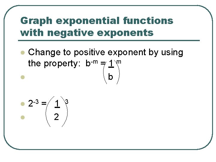 Graph exponential functions with negative exponents l l Change to positive exponent by using