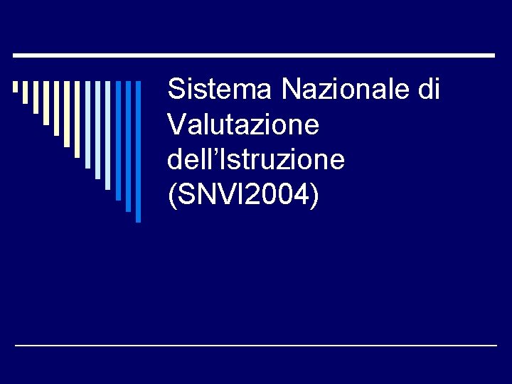 Sistema Nazionale di Valutazione dell’Istruzione (SNVI 2004) 