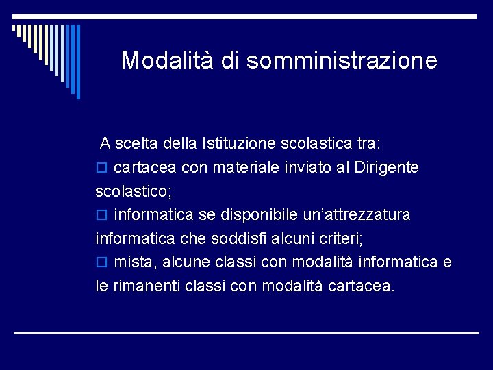 Modalità di somministrazione A scelta della Istituzione scolastica tra: o cartacea con materiale inviato