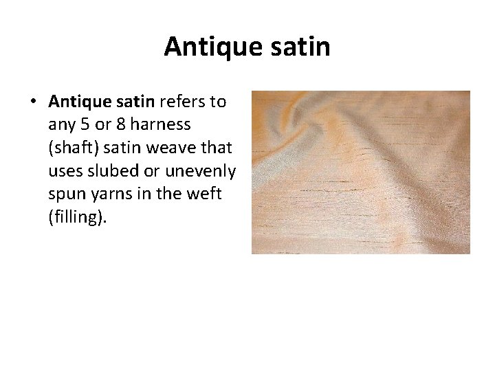 Antique satin • Antique satin refers to any 5 or 8 harness (shaft) satin