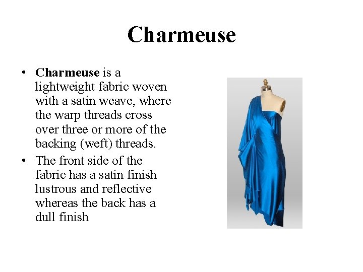 Charmeuse • Charmeuse is a lightweight fabric woven with a satin weave, where the