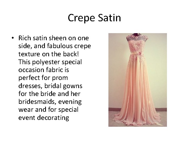Crepe Satin • Rich satin sheen on one side, and fabulous crepe texture on