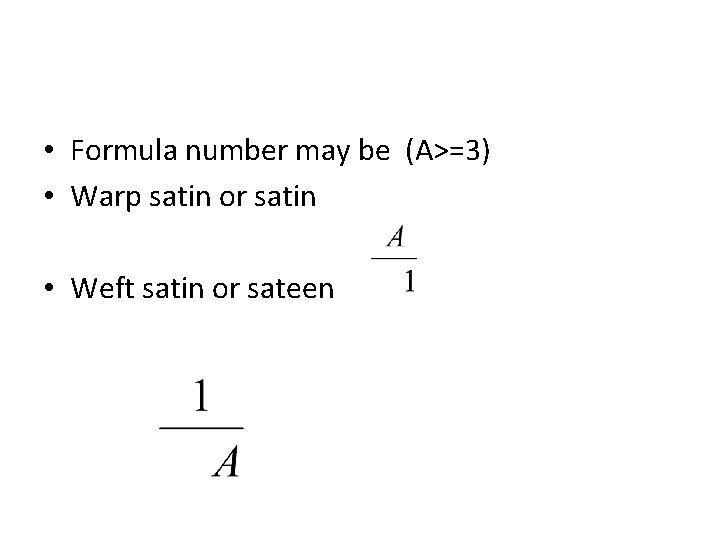  • Formula number may be (A>=3) • Warp satin or satin • Weft