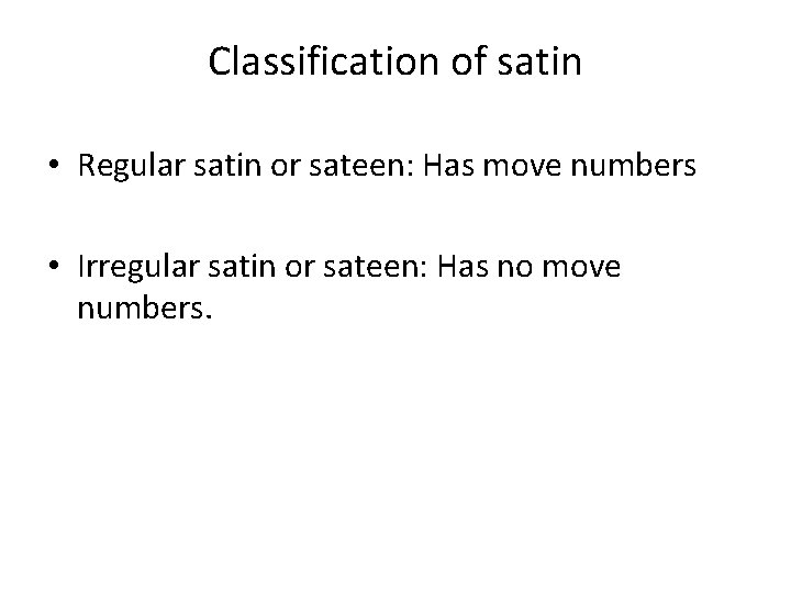 Classification of satin • Regular satin or sateen: Has move numbers • Irregular satin