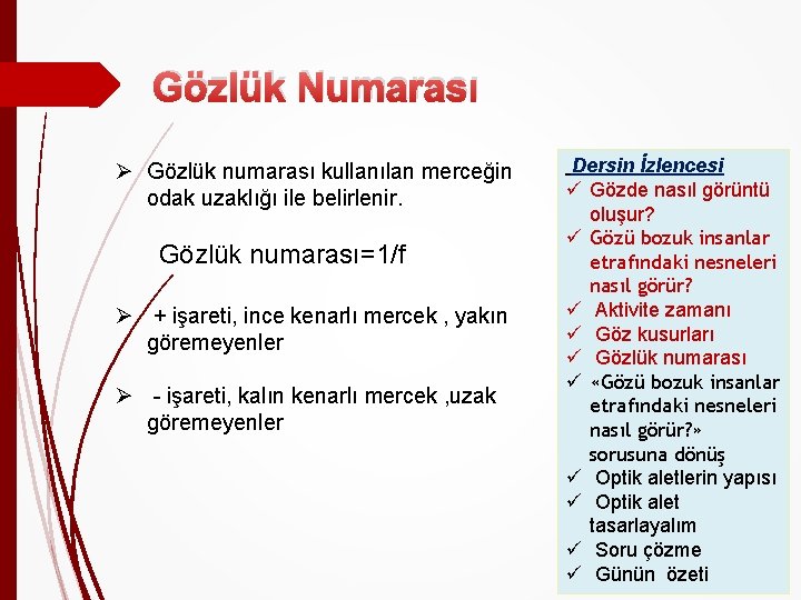 Gözlük Numarası Ø Gözlük numarası kullanılan merceğin odak uzaklığı ile belirlenir. Gözlük numarası=1/f Ø