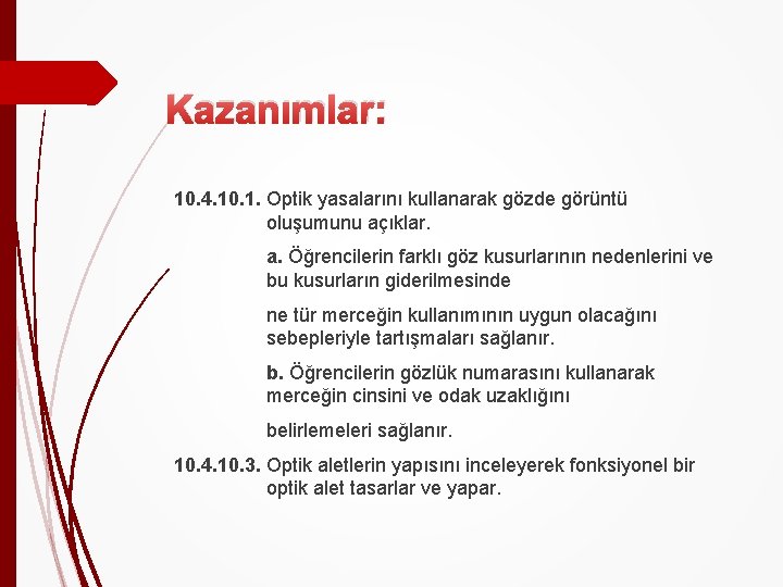 Kazanımlar: 10. 4. 10. 1. Optik yasalarını kullanarak gözde görüntü oluşumunu açıklar. a. Öğrencilerin