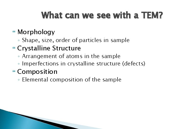 What can we see with a TEM? Morphology ◦ Shape, size, order of particles