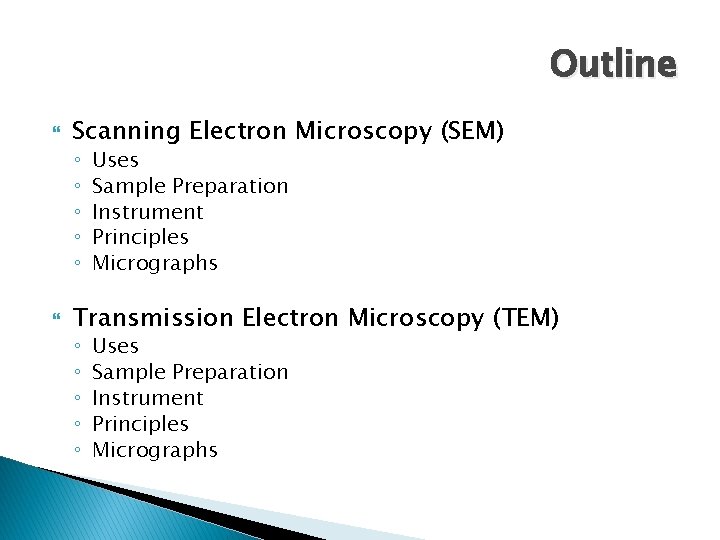 Outline Scanning Electron Microscopy (SEM) ◦ ◦ ◦ Uses Sample Preparation Instrument Principles Micrographs