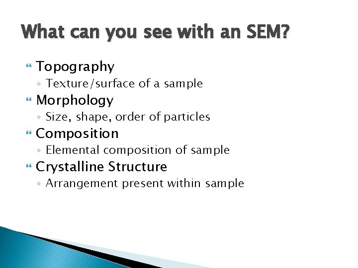 What can you see with an SEM? Topography ◦ Texture/surface of a sample Morphology