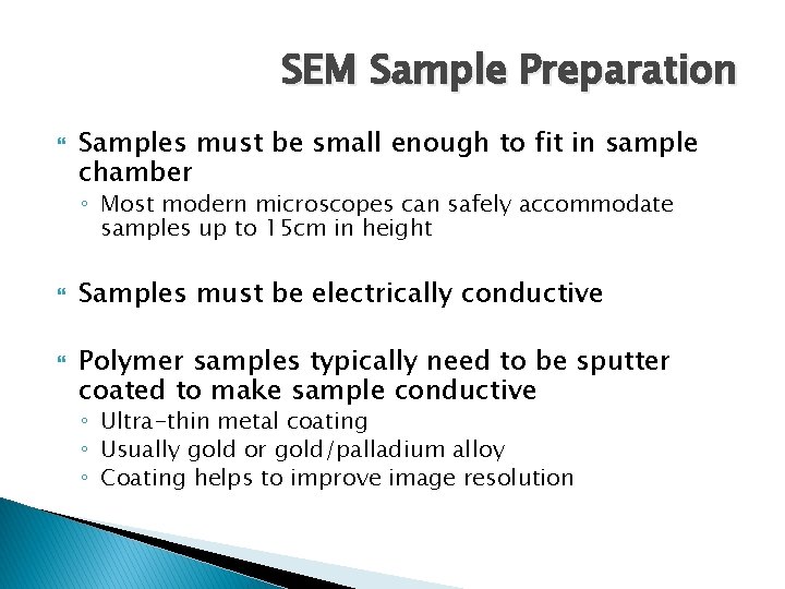 SEM Sample Preparation Samples must be small enough to fit in sample chamber ◦