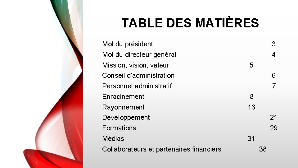 TABLE DES MATIÈRES Mot du président 3 Mot du directeur général 4 Mission, vision,