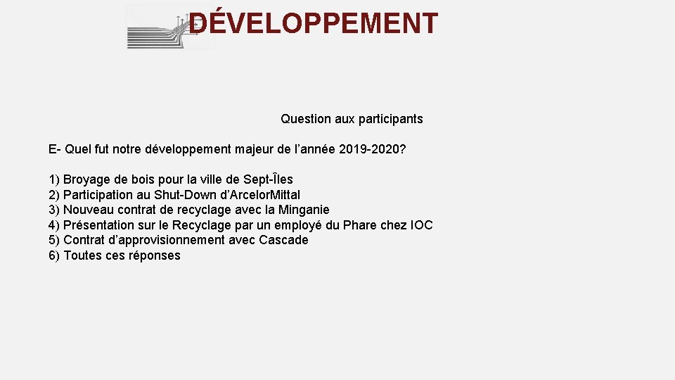 DÉVELOPPEMENT Question aux participants E- Quel fut notre développement majeur de l’année 2019 -2020?