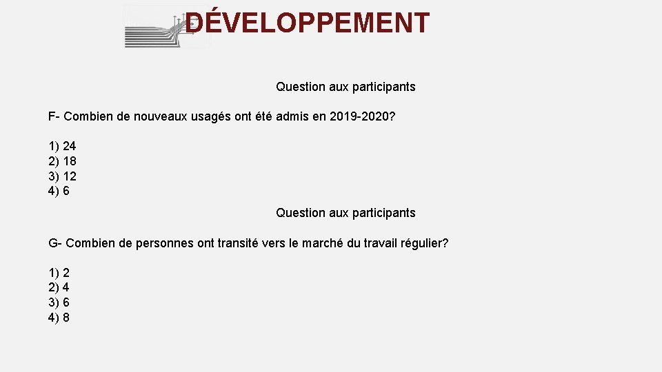 DÉVELOPPEMENT Question aux participants F- Combien de nouveaux usagés ont été admis en 2019