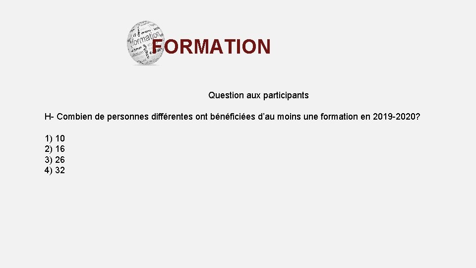 FORMATION Question aux participants H- Combien de personnes différentes ont bénéficiées d’au moins une