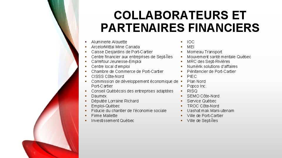 COLLABORATEURS ET PARTENAIRES FINANCIERS § § § § Aluminerie Alouette Arcelor. Mittal Mine Canada