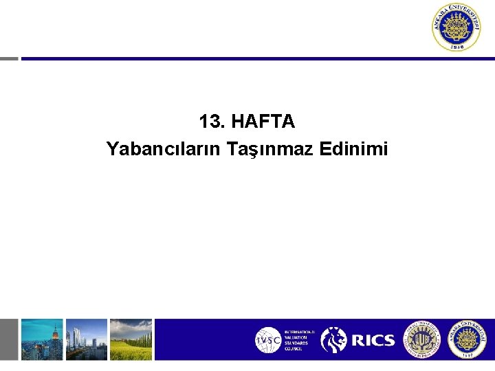 13. HAFTA Yabancıların Taşınmaz Edinimi 