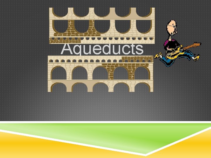 Aqueducts 