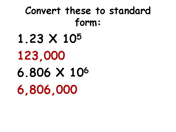 Convert these to standard form: 1. 23 X 105 123, 000 6 6. 806