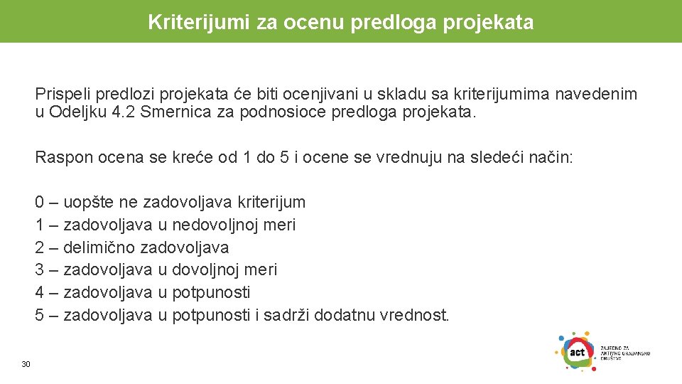 Kriterijumi za ocenu predloga projekata Prispeli predlozi projekata će biti ocenjivani u skladu sa