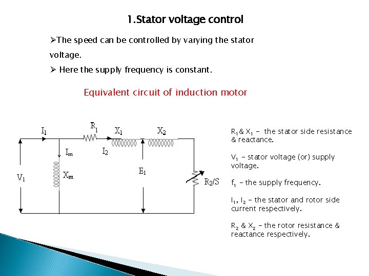 1. Stator voltage control ØThe speed can be controlled by varying the stator voltage.