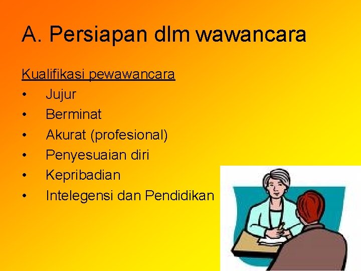 A. Persiapan dlm wawancara Kualifikasi pewawancara • Jujur • Berminat • Akurat (profesional) •