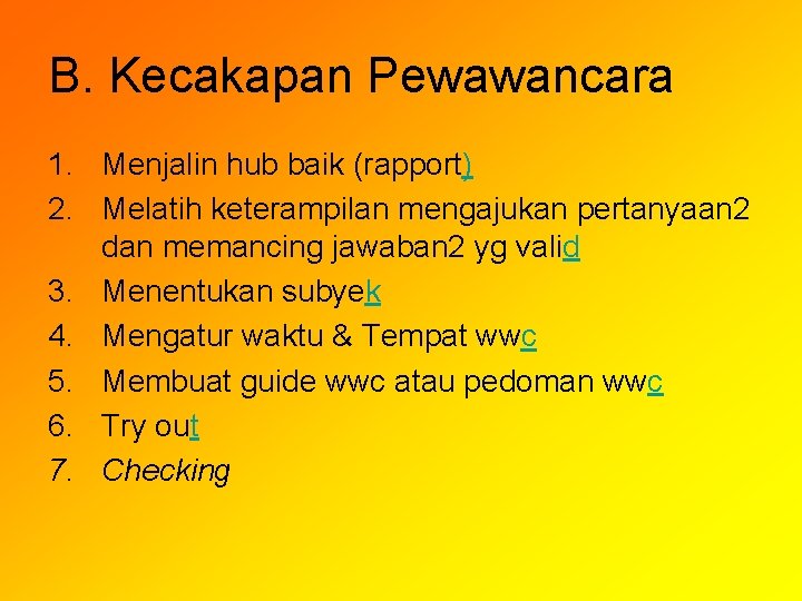 B. Kecakapan Pewawancara 1. Menjalin hub baik (rapport) 2. Melatih keterampilan mengajukan pertanyaan 2