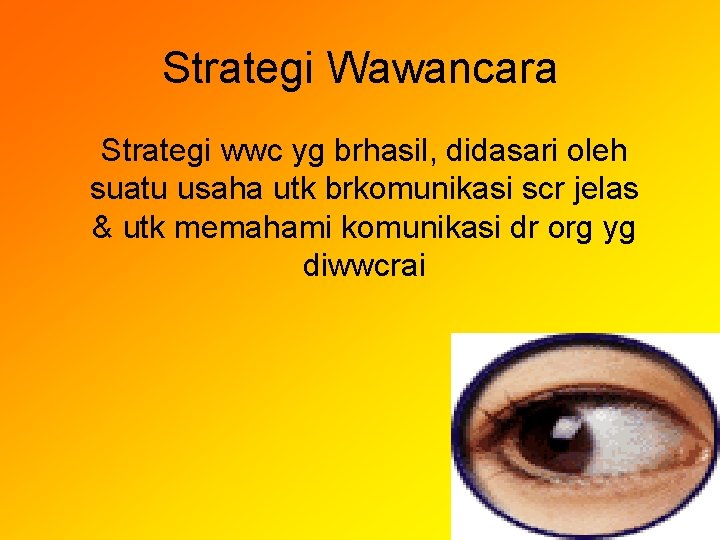 Strategi Wawancara Strategi wwc yg brhasil, didasari oleh suatu usaha utk brkomunikasi scr jelas