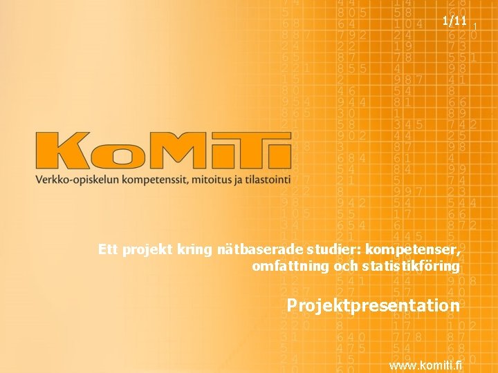 1/11 Ett projekt kring nätbaserade studier: kompetenser, omfattning och statistikföring Projektpresentation www. komiti. fi