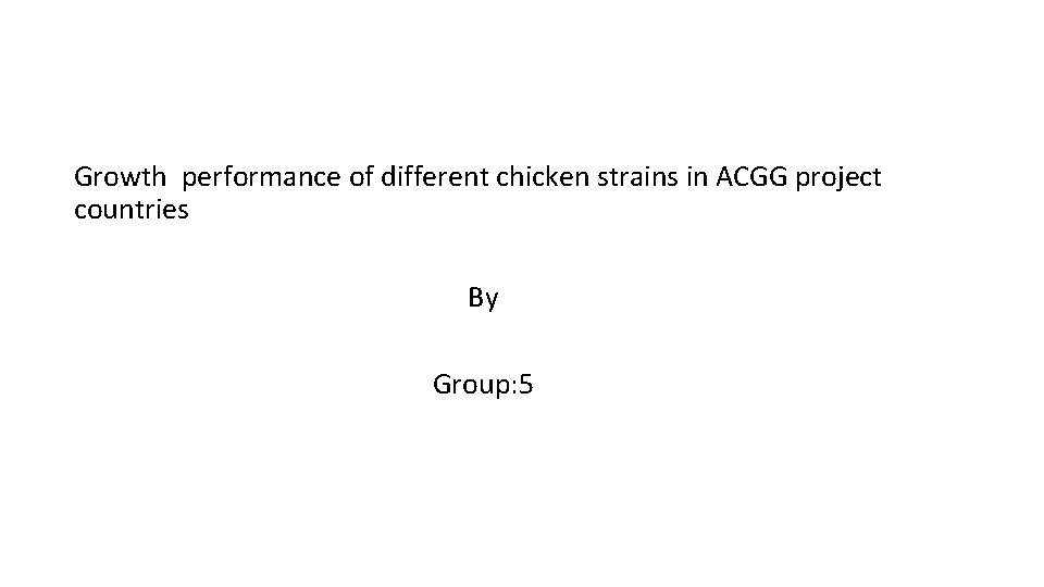 Growth performance of different chicken strains in ACGG project countries By Group: 5 