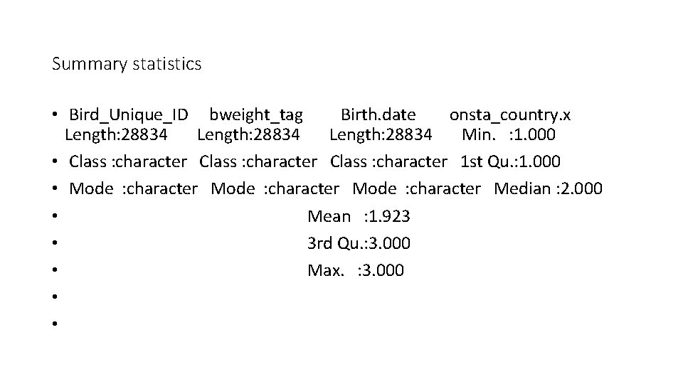 Summary statistics • Bird_Unique_ID bweight_tag Birth. date onsta_country. x Length: 28834 Min. : 1.