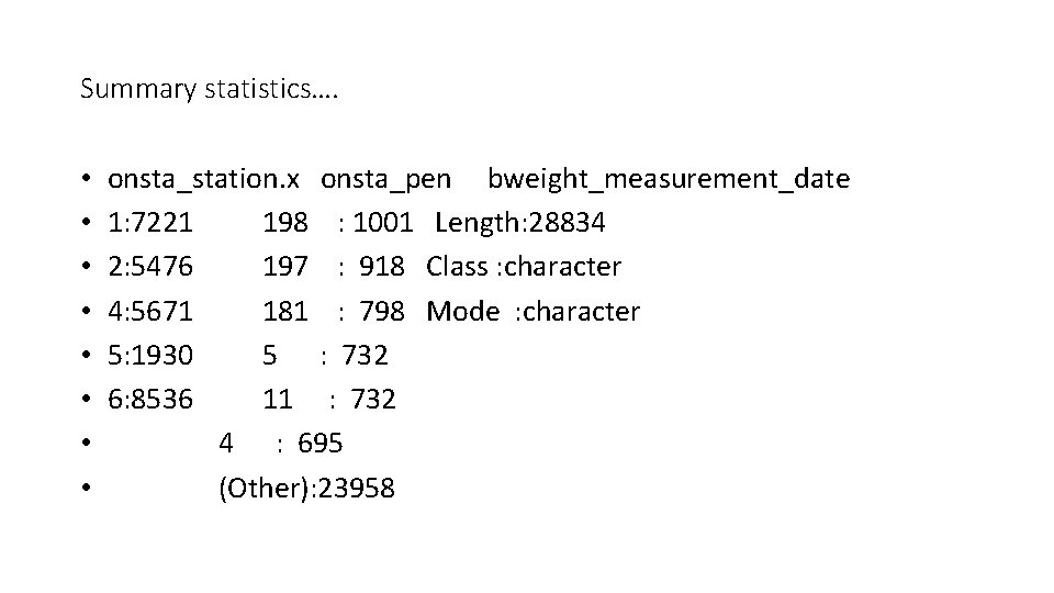 Summary statistics…. • • onsta_station. x onsta_pen bweight_measurement_date 1: 7221 198 : 1001 Length: