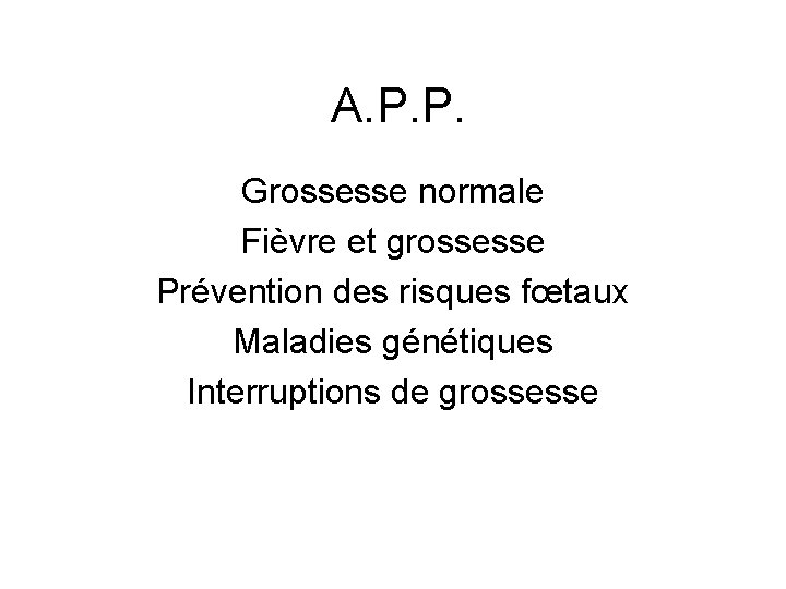 A. P. P. Grossesse normale Fièvre et grossesse Prévention des risques fœtaux Maladies génétiques