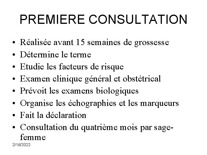 PREMIERE CONSULTATION • • Réalisée avant 15 semaines de grossesse Détermine le terme Etudie