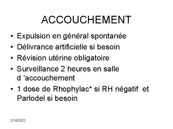 ACCOUCHEMENT • • Expulsion en général spontanée Délivrance artificielle si besoin Révision utérine obligatoire