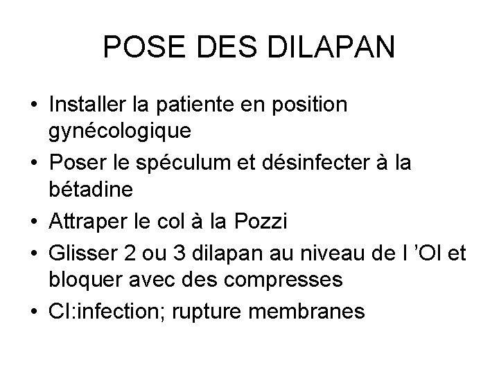 POSE DES DILAPAN • Installer la patiente en position gynécologique • Poser le spéculum