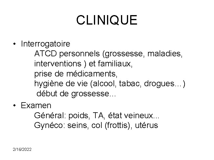 CLINIQUE • Interrogatoire ATCD personnels (grossesse, maladies, interventions ) et familiaux, prise de médicaments,