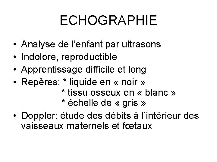 ECHOGRAPHIE • • Analyse de l’enfant par ultrasons Indolore, reproductible Apprentissage difficile et long