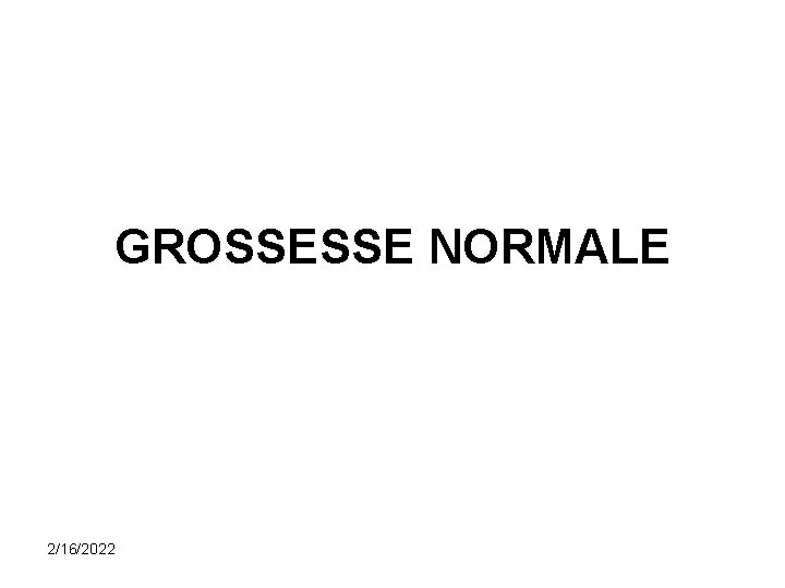 GROSSESSE NORMALE 2/16/2022 