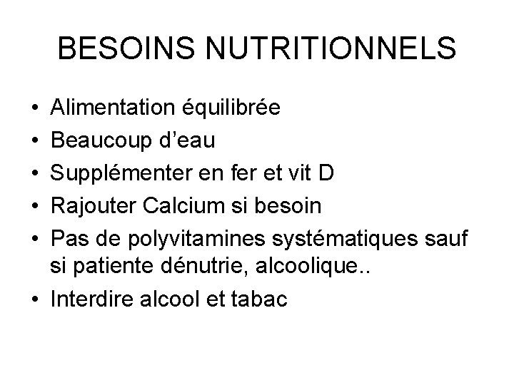 BESOINS NUTRITIONNELS • • • Alimentation équilibrée Beaucoup d’eau Supplémenter en fer et vit