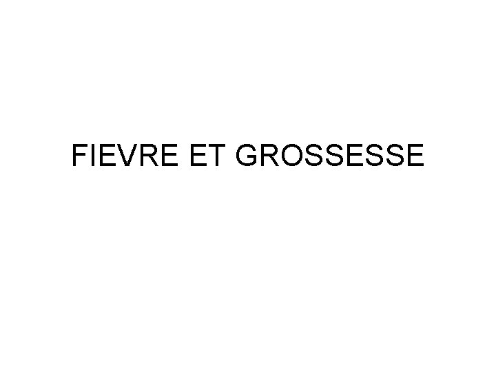 FIEVRE ET GROSSESSE 