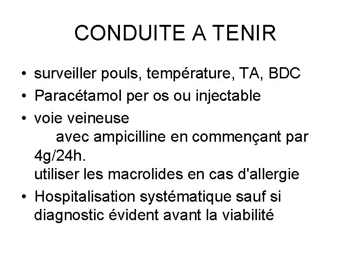 CONDUITE A TENIR • surveiller pouls, température, TA, BDC • Paracétamol per os ou
