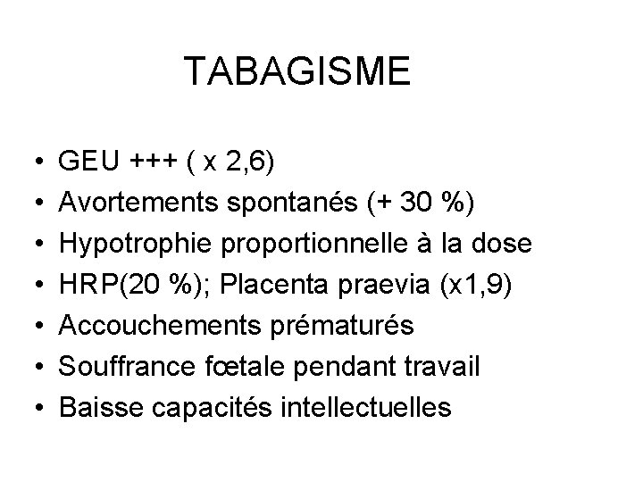 TABAGISME • • GEU +++ ( x 2, 6) Avortements spontanés (+ 30 %)