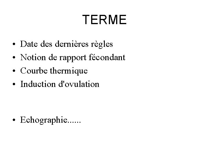 TERME • • Date des dernières règles Notion de rapport fécondant Courbe thermique Induction