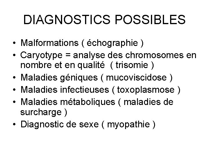 DIAGNOSTICS POSSIBLES • Malformations ( échographie ) • Caryotype = analyse des chromosomes en