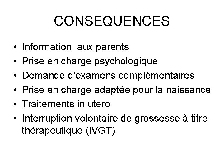 CONSEQUENCES • • • Information aux parents Prise en charge psychologique Demande d’examens complémentaires